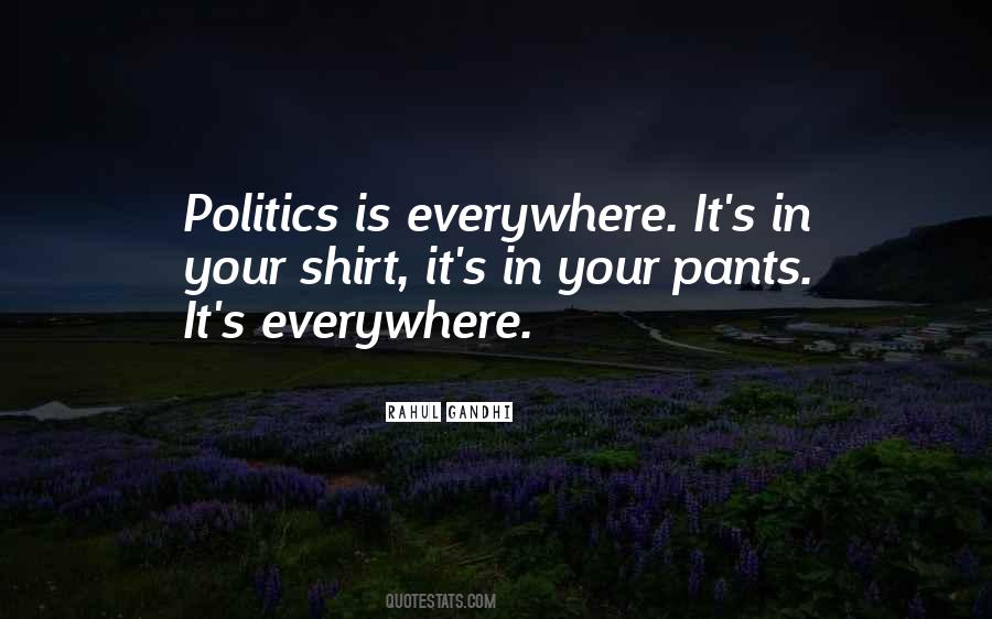 Politics Everywhere Quotes #1780392