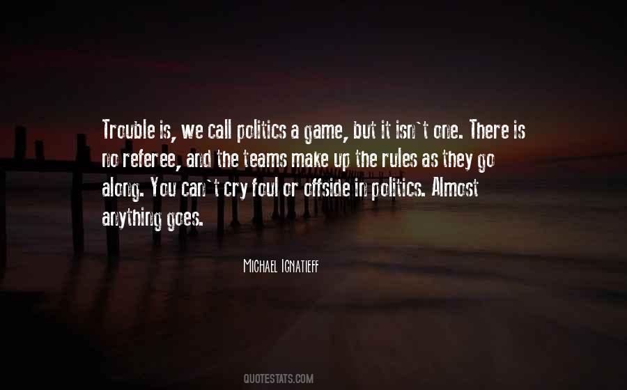 Politics Is Not A Game Quotes #696985