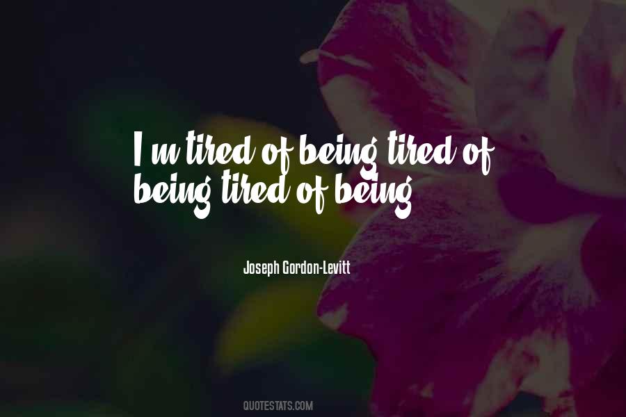 Quotes About Being Tired #1737158