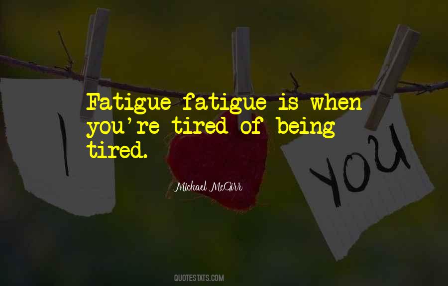 Quotes About Being Tired #1765845