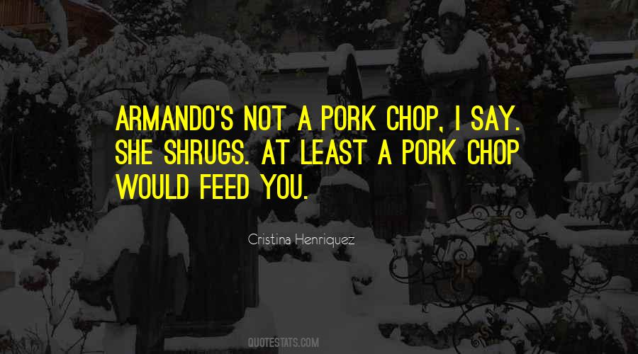 Pork Chop Quotes #672104