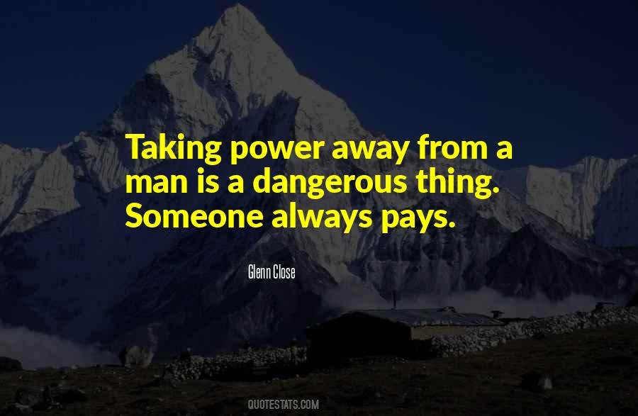 Power Is Dangerous Quotes #1245006