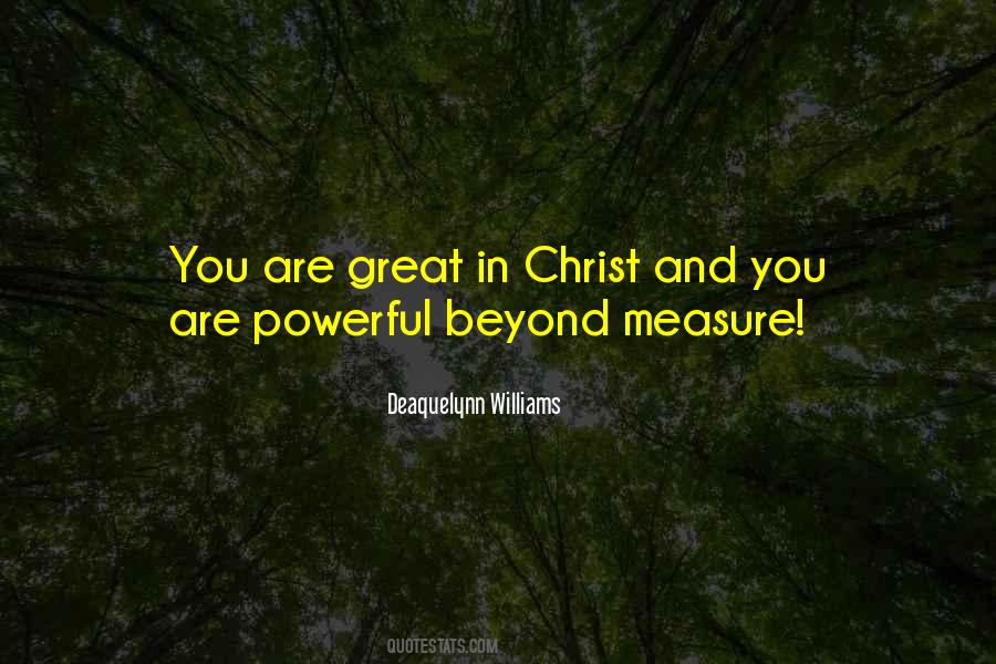 Powerful Beyond Measure Quotes #246669