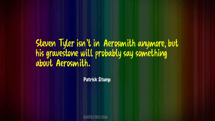 Quotes About Aerosmith #1519019