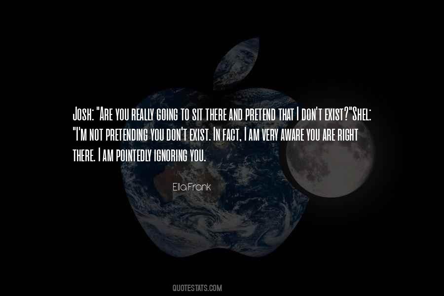 Pretend I Don't Exist Quotes #1729866
