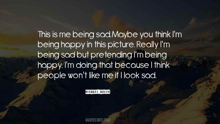 Pretending You Are Happy Quotes #1740007