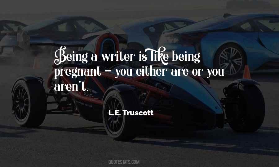 Quotes About Being A Writer #1764051