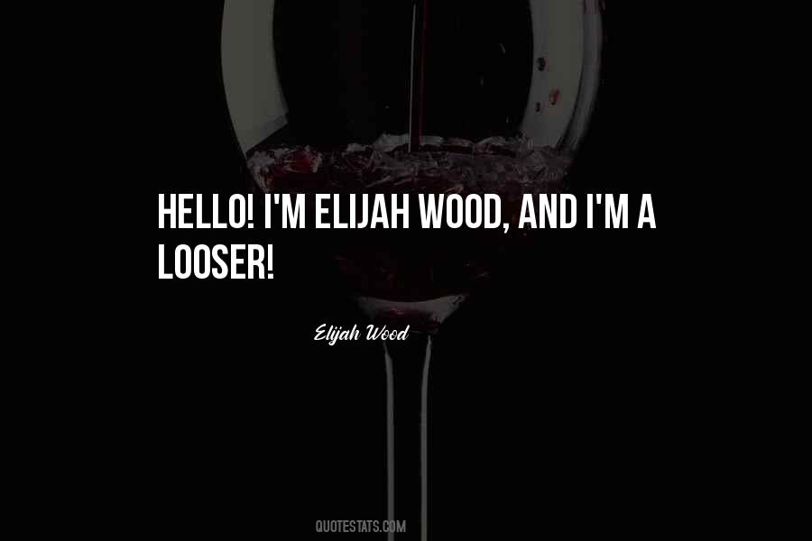 Quotes About Elijah Wood #1519031