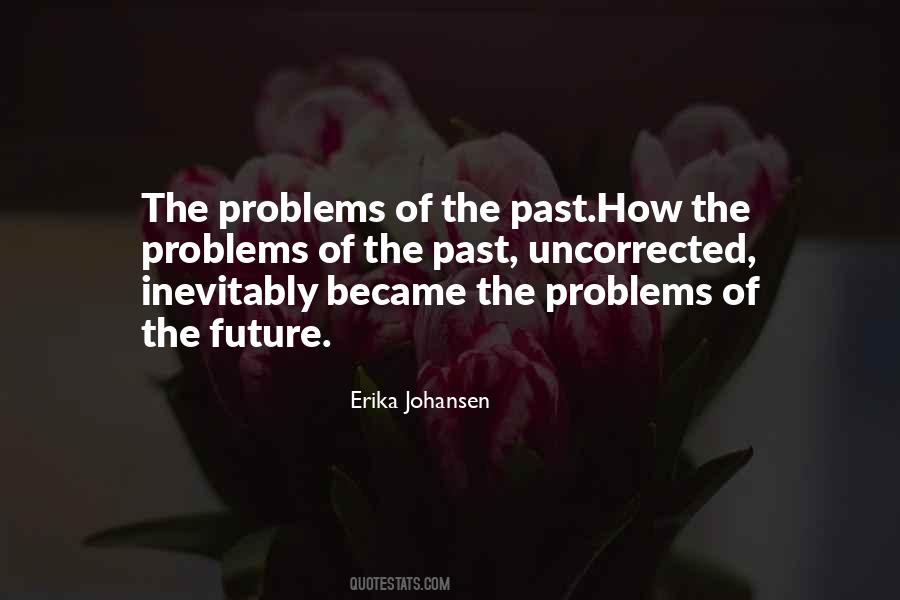 Problems Of The Past Quotes #1192604