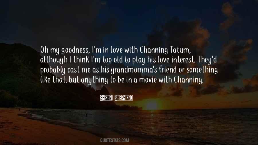 Quotes About Channing Tatum #604047