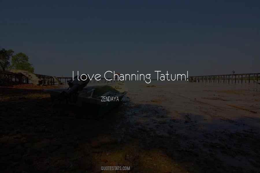 Quotes About Channing Tatum #974505