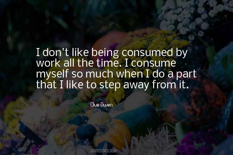 Quotes About Being Consumed #696024