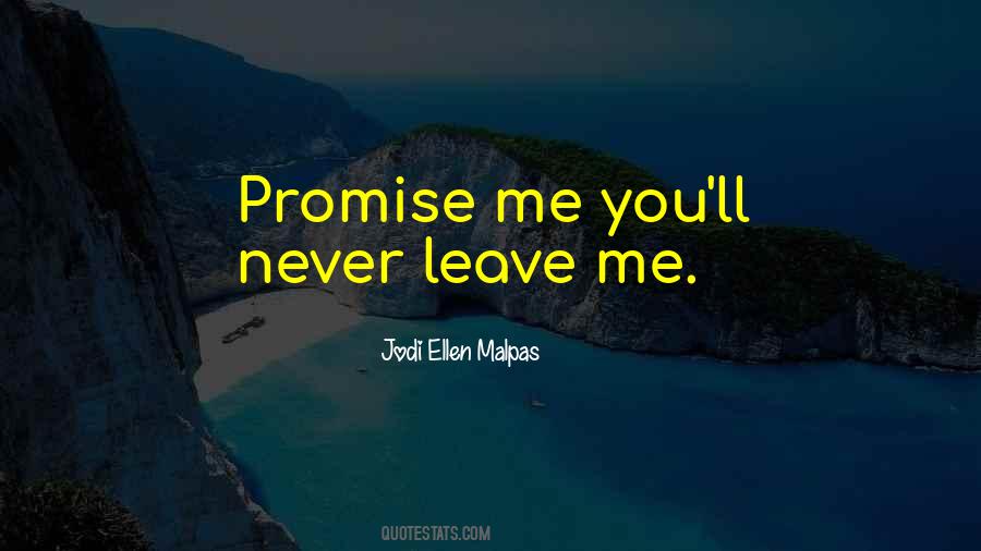 Promise You'll Never Leave Me Quotes #1768725