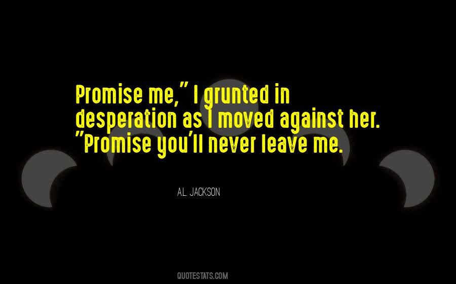 Promise You'll Never Leave Me Quotes #448501