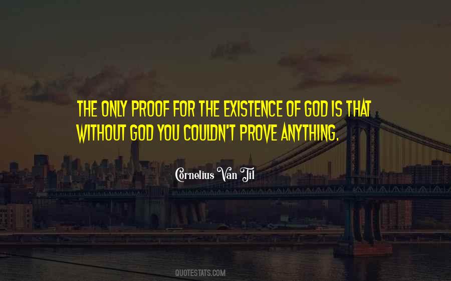 Proof Of God's Existence Quotes #558508