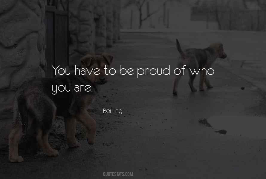 Proud Of Who You Are Quotes #1458702