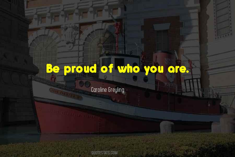 Proud Of Who You Are Quotes #1828957