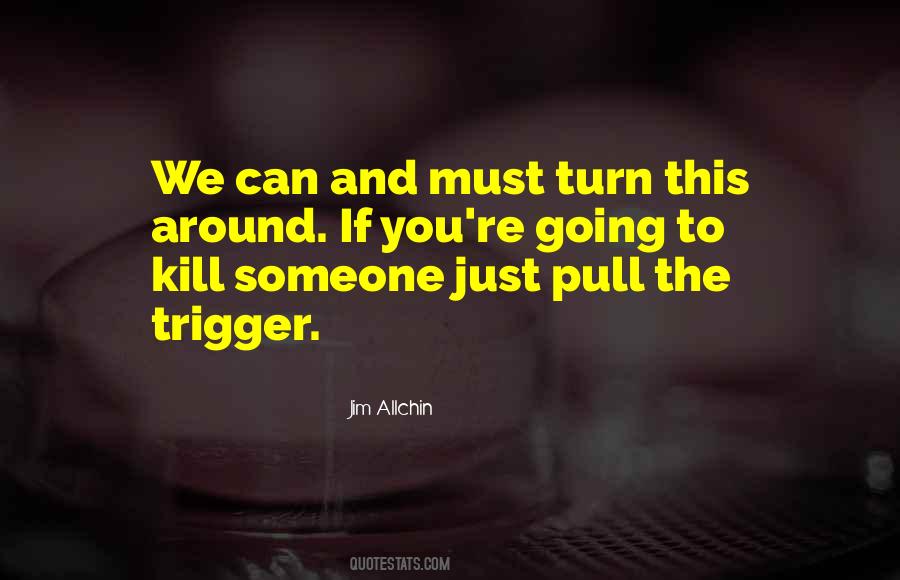 Pull The Trigger Quotes #1473956