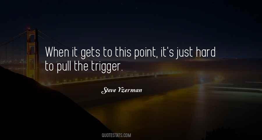 Pull The Trigger Quotes #1695573