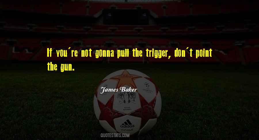 Pull The Trigger Quotes #233736
