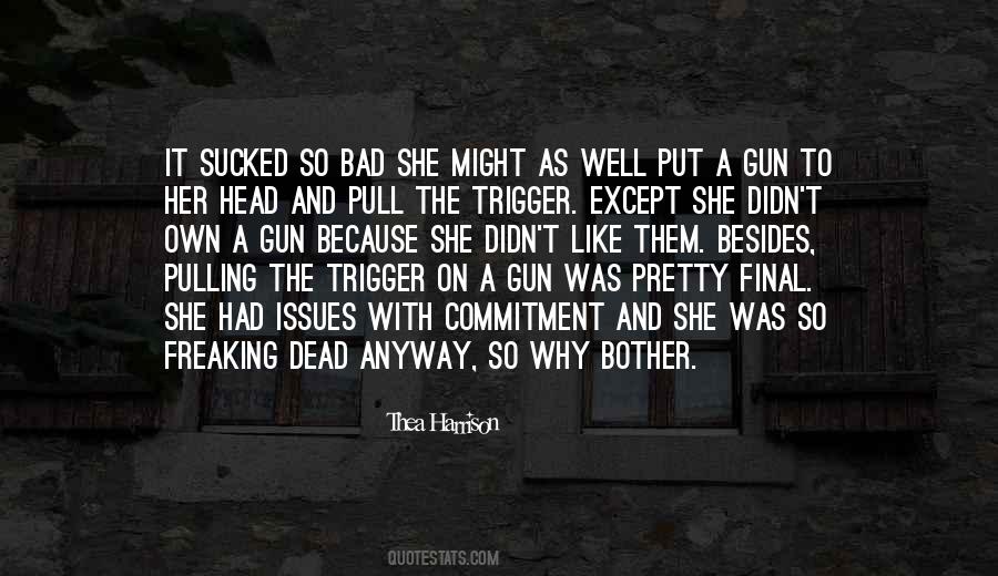 Pull The Trigger Quotes #389071