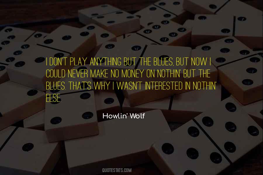 Quotes About Howlin Wolf #1553525