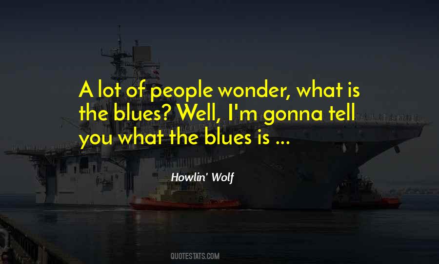 Quotes About Howlin Wolf #377021