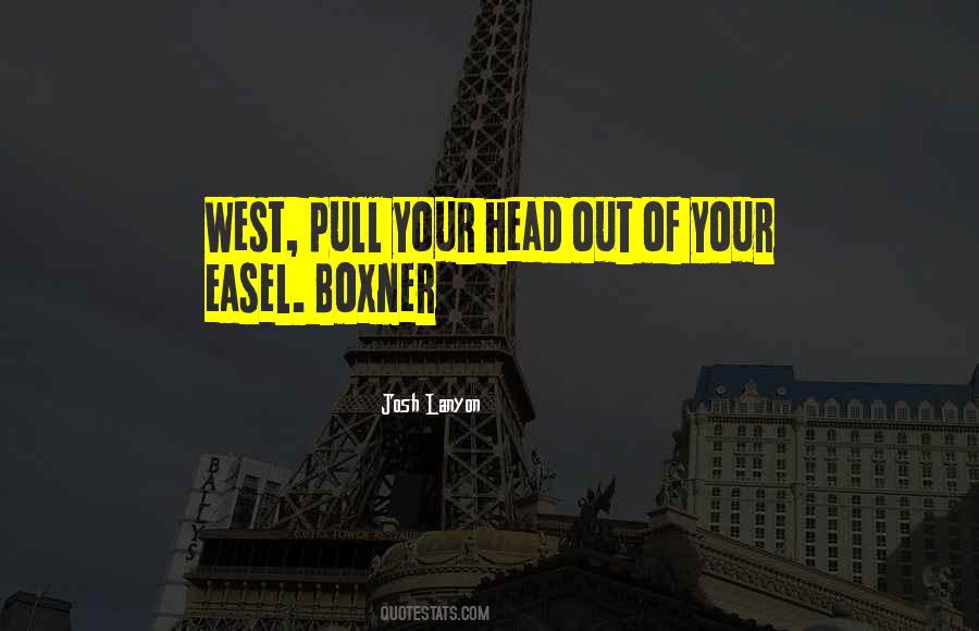 Pull Your Head Out Quotes #919916