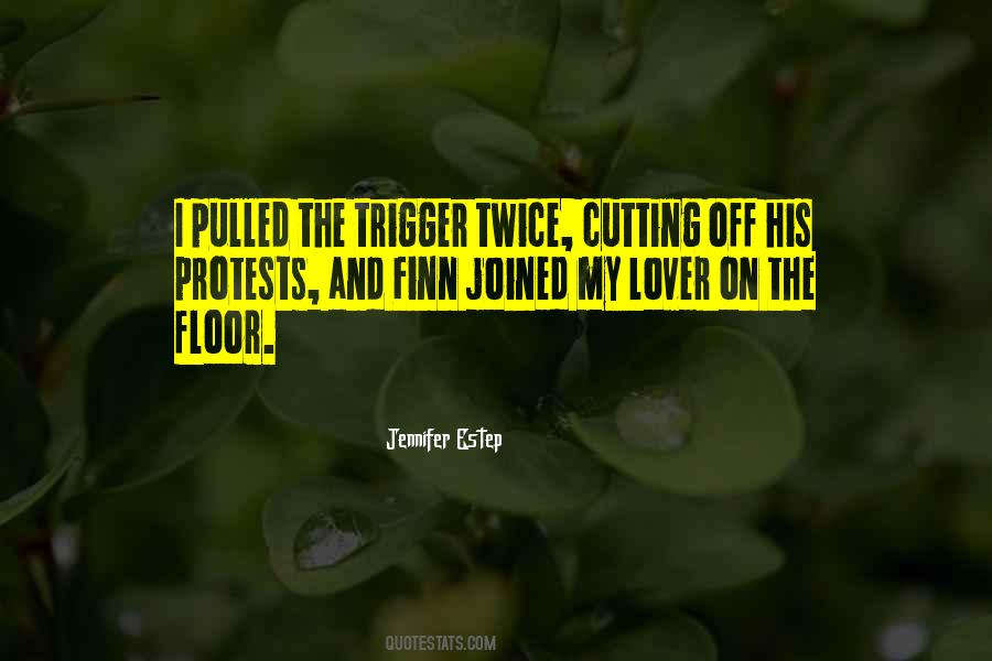 Pulled The Trigger Quotes #911198