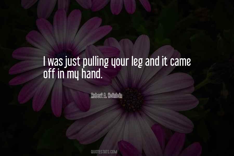 Pulling Your Leg Quotes #733700