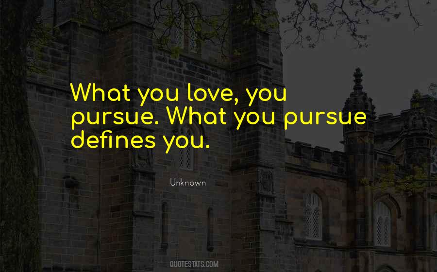 Pursue Love Quotes #1177690