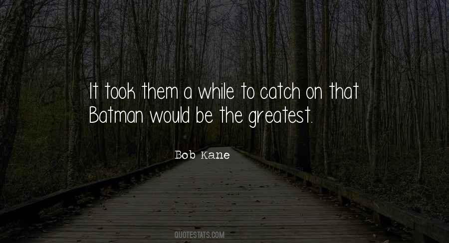 Quotes About Bob Kane #1268192