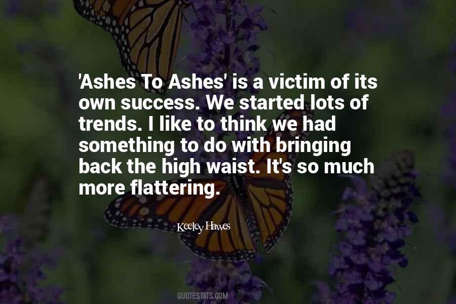 Quotes About Ashes To Ashes #1019040