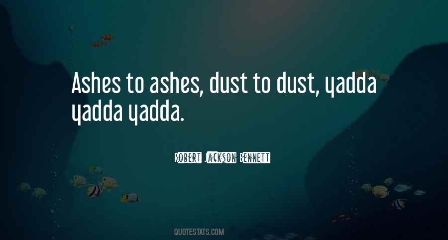Quotes About Ashes To Ashes #1759832