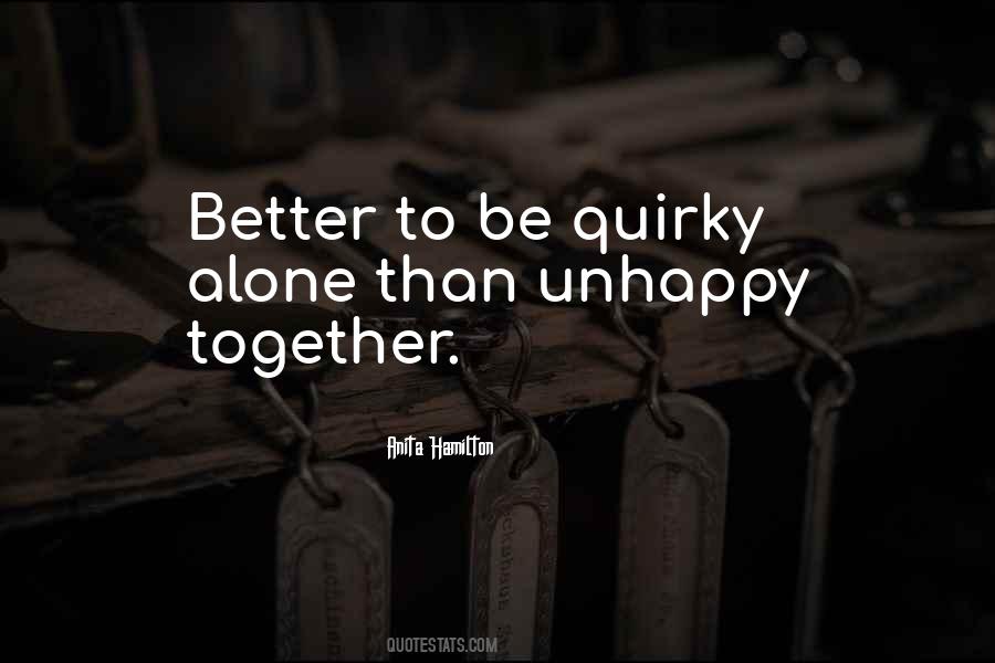 Rather Be Alone Than Unhappy Quotes #878918