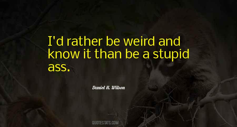 Rather Be Weird Quotes #273591