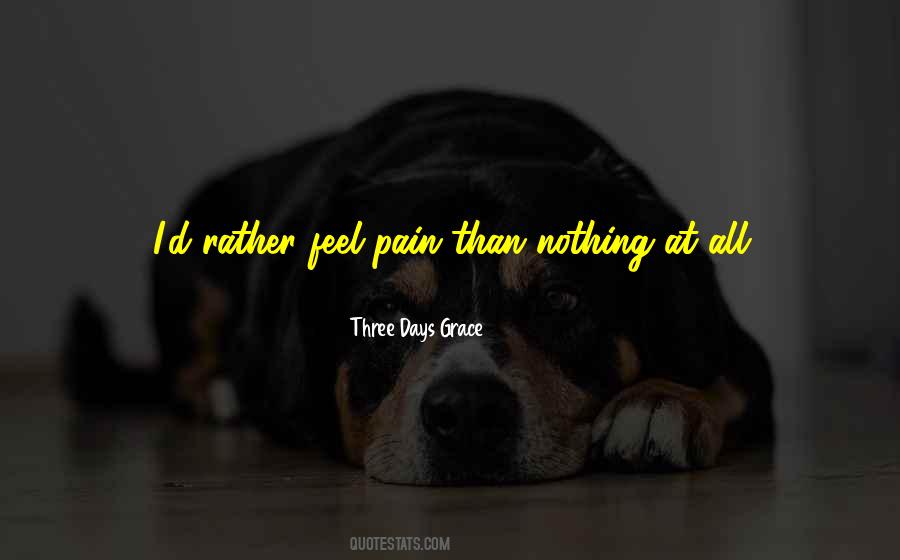 Rather Feel Pain Than Nothing At All Quotes #856485