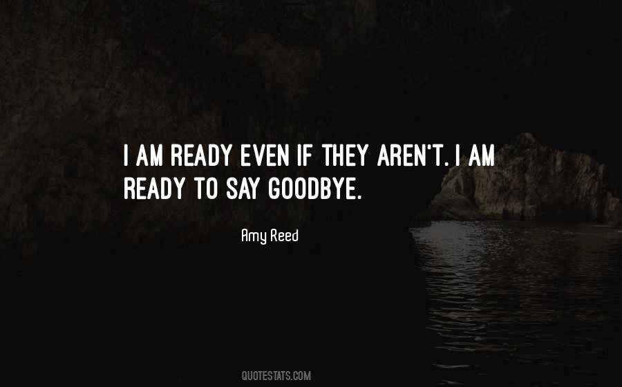 Ready To Say Goodbye Quotes #429912