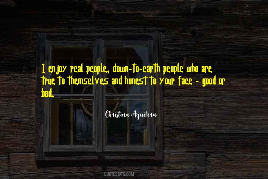 Real Down To Earth Quotes #1238038