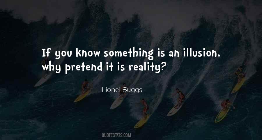 Reality Is Illusion Quotes #547928