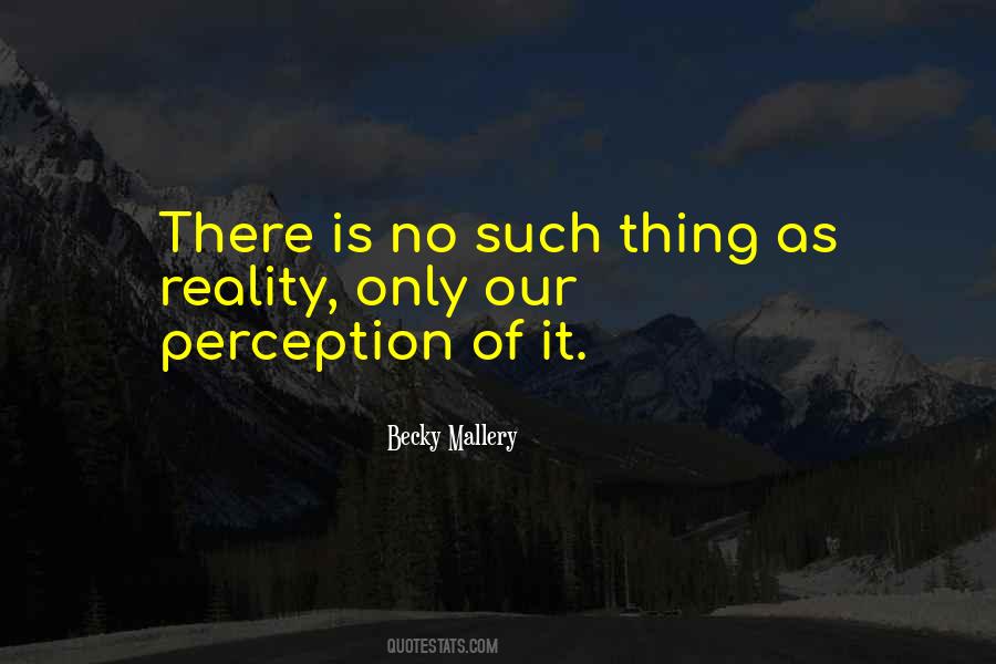 Reality Is Perception Quotes #27863