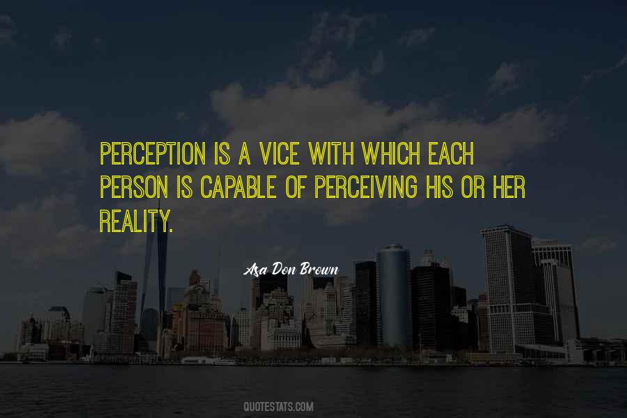 Reality Is Perception Quotes #493015