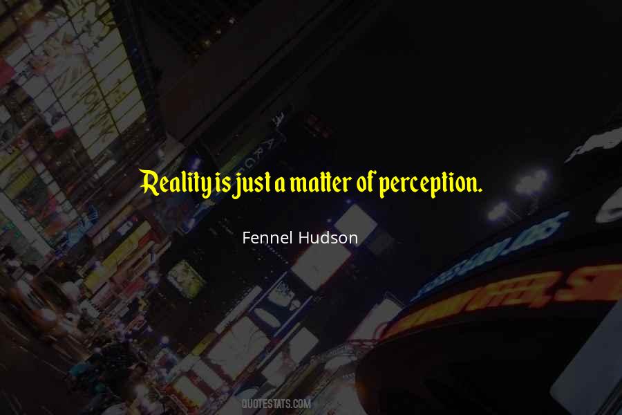 Reality Is Perception Quotes #67649