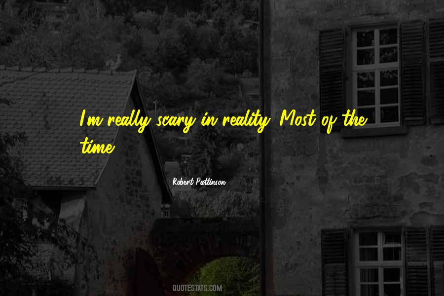 Reality Is Scary Quotes #18357