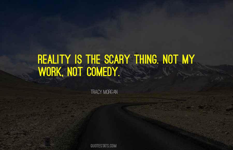 Reality Is Scary Quotes #710333
