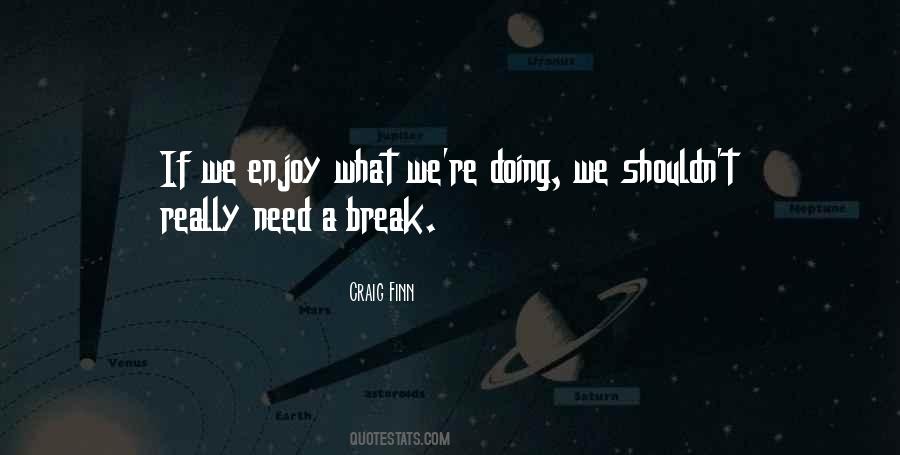 Really Need A Break Quotes #512984