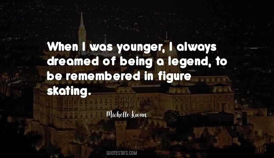 Quotes About Being A Legend #1050996