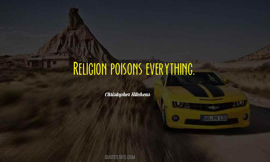 Religion Poisons Everything Quotes #256154