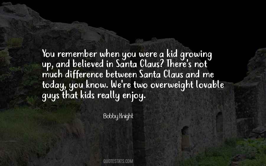 Remember When You Were A Kid Quotes #1602140