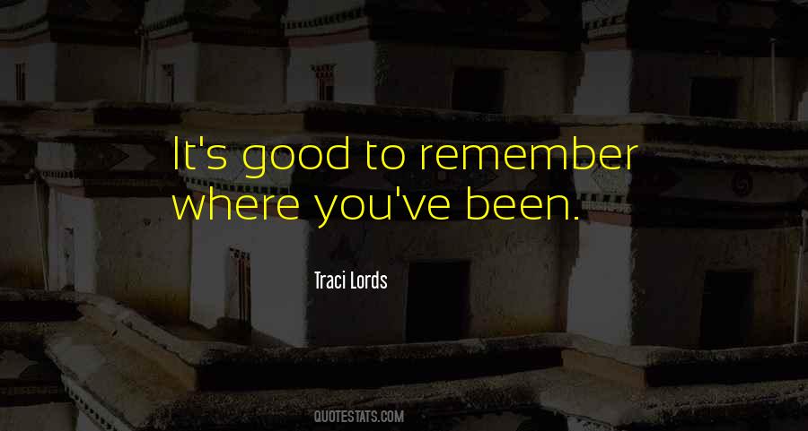 Remember Where You've Been Quotes #1631482